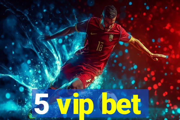 5 vip bet